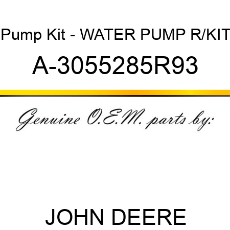 Pump Kit - WATER PUMP R/KIT A-3055285R93