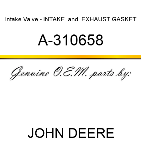 Intake Valve - INTAKE & EXHAUST GASKET A-310658