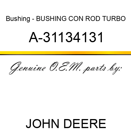 Bushing - BUSHING, CON ROD TURBO A-31134131
