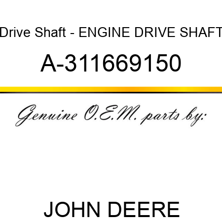 Drive Shaft - ENGINE DRIVE SHAFT A-311669150