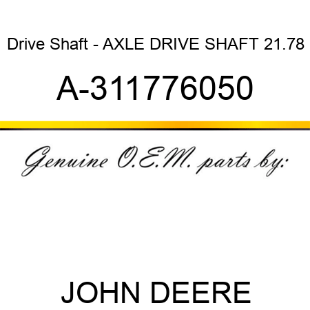 Drive Shaft - AXLE DRIVE SHAFT, 21.78 A-311776050