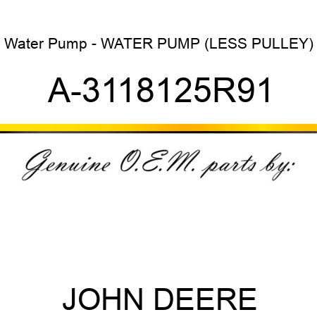 Water Pump - WATER PUMP (LESS PULLEY) A-3118125R91
