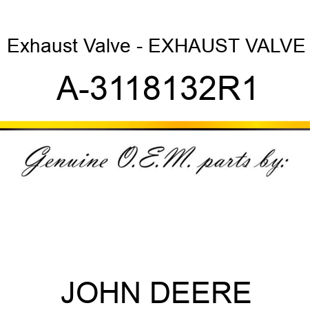 Exhaust Valve - EXHAUST VALVE A-3118132R1