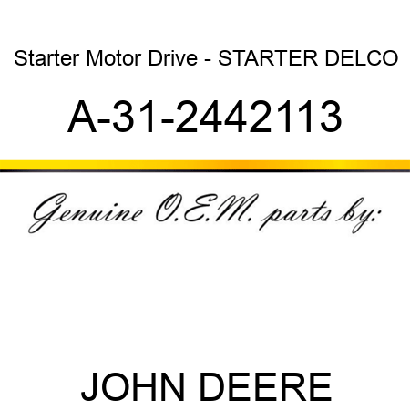 Starter Motor Drive - STARTER, DELCO A-31-2442113