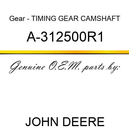 Gear - TIMING GEAR, CAMSHAFT A-312500R1