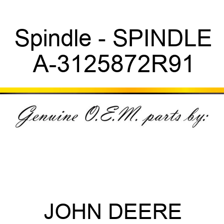 Spindle - SPINDLE A-3125872R91