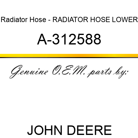 Radiator Hose - RADIATOR HOSE, LOWER A-312588