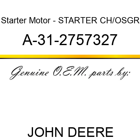 Starter Motor - STARTER, CH/OSGR A-31-2757327