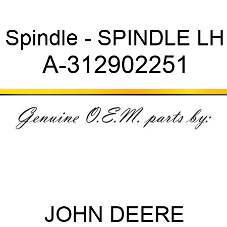 Spindle - SPINDLE, LH A-312902251