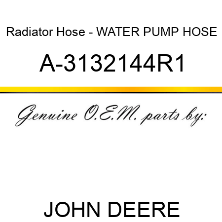 Radiator Hose - WATER PUMP HOSE A-3132144R1