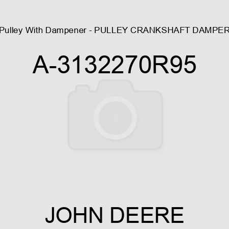 Pulley With Dampener - PULLEY, CRANKSHAFT DAMPER A-3132270R95