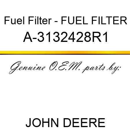 Fuel Filter - FUEL FILTER A-3132428R1