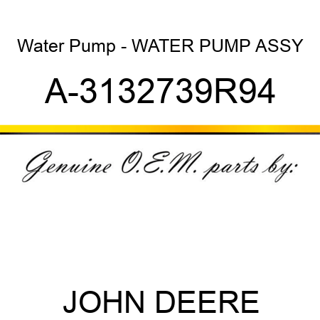 Water Pump - WATER PUMP ASSY A-3132739R94