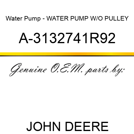 Water Pump - WATER PUMP W/O PULLEY A-3132741R92