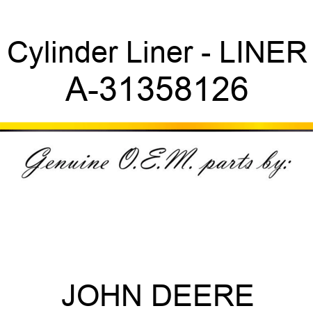 Cylinder Liner - LINER A-31358126
