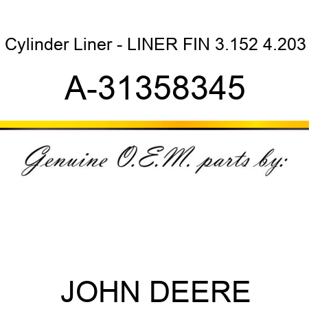Cylinder Liner - LINER, FIN, 3.152, 4.203 A-31358345