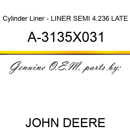 Cylinder Liner - LINER, SEMI, 4.236 LATE A-3135X031