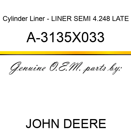 Cylinder Liner - LINER, SEMI, 4.248 LATE A-3135X033