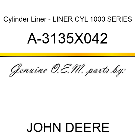 Cylinder Liner - LINER, CYL, 1000 SERIES A-3135X042