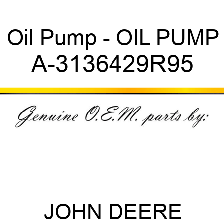 Oil Pump - OIL PUMP A-3136429R95