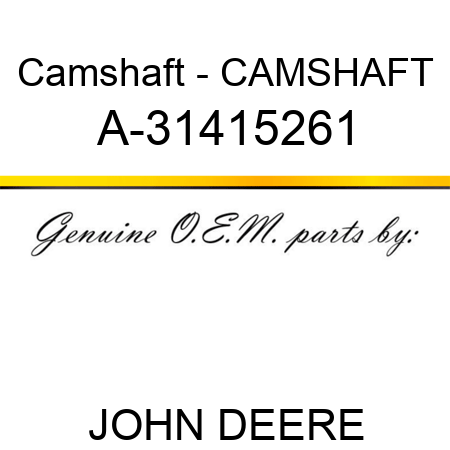 Camshaft - CAMSHAFT A-31415261