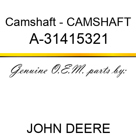 Camshaft - CAMSHAFT A-31415321
