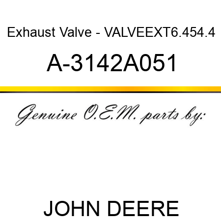 Exhaust Valve - VALVE,EX,T6.454.4 A-3142A051