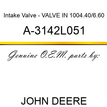 Intake Valve - VALVE, IN 1004.40/6.60 A-3142L051
