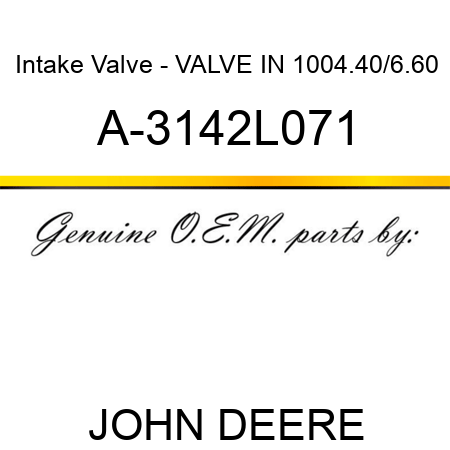 Intake Valve - VALVE, IN, 1004.40/6.60 A-3142L071