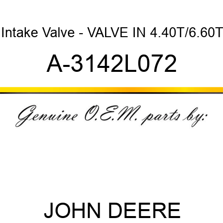 Intake Valve - VALVE, IN, 4.40T/6.60T A-3142L072