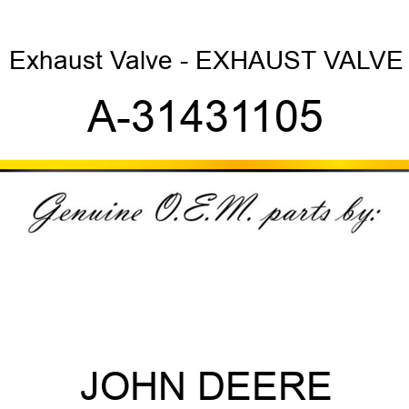 Exhaust Valve - EXHAUST VALVE A-31431105