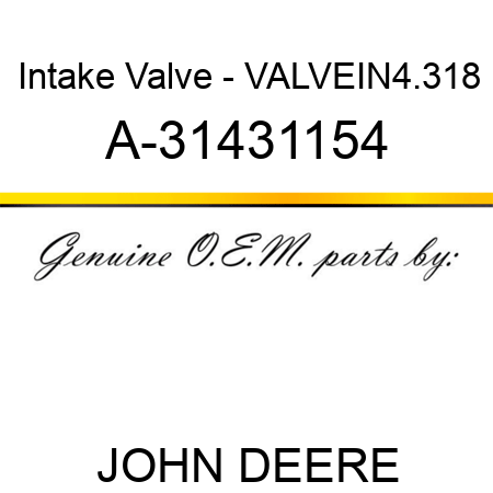 Intake Valve - VALVE,IN,4.318 A-31431154