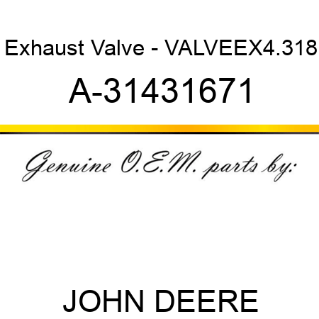 Exhaust Valve - VALVE,EX,4.318 A-31431671