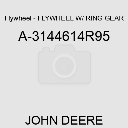 Flywheel - FLYWHEEL W/ RING GEAR A-3144614R95