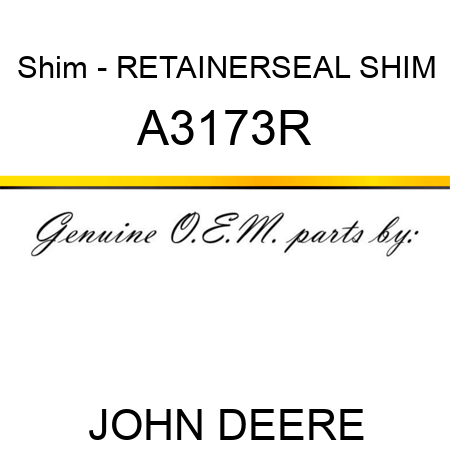 Shim - RETAINER,SEAL SHIM A3173R
