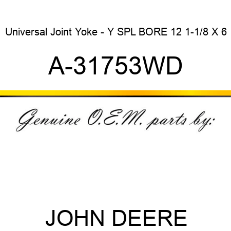 Universal Joint Yoke - Y SPL BORE 12 1-1/8 X 6 A-31753WD