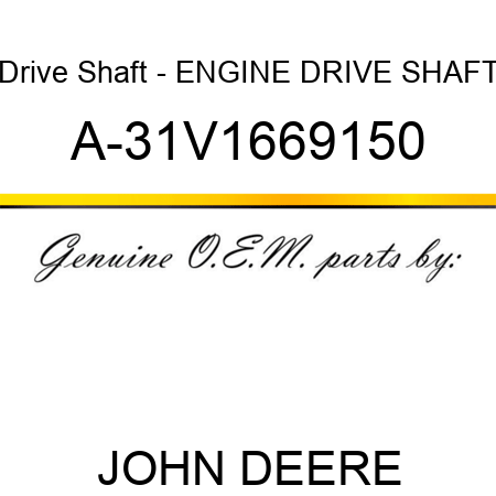 Drive Shaft - ENGINE DRIVE SHAFT A-31V1669150