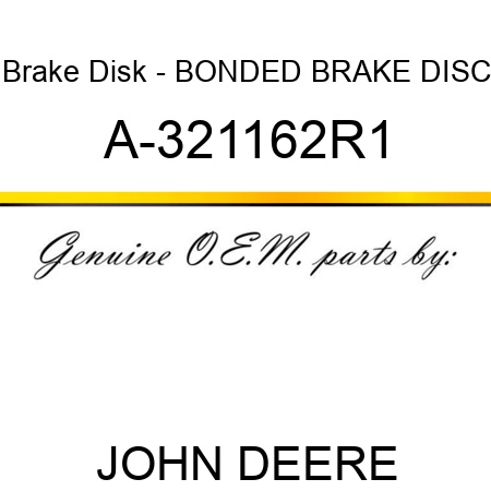 Brake Disk - BONDED BRAKE DISC A-321162R1