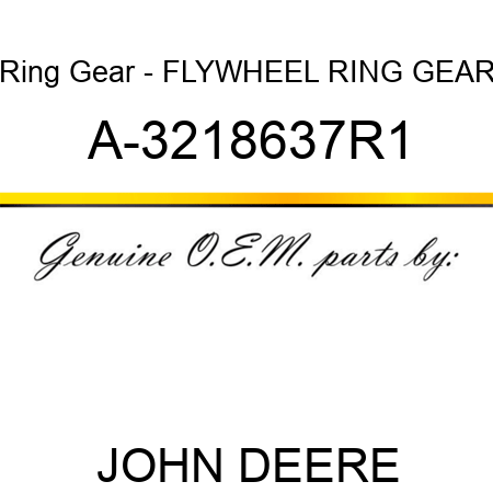 Ring Gear - FLYWHEEL RING GEAR A-3218637R1