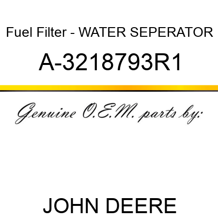 Fuel Filter - WATER SEPERATOR A-3218793R1