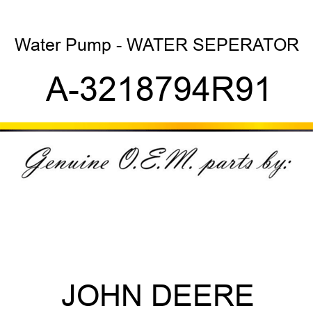 Water Pump - WATER SEPERATOR A-3218794R91