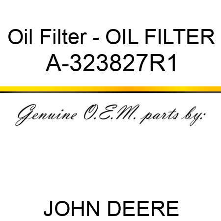 Oil Filter - OIL FILTER A-323827R1