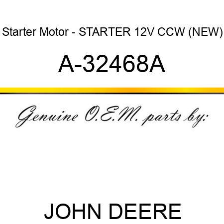 Starter Motor - STARTER, 12V, CCW, (NEW) A-32468A