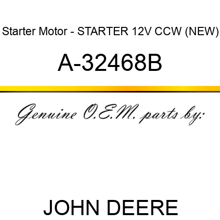 Starter Motor - STARTER, 12V, CCW, (NEW) A-32468B