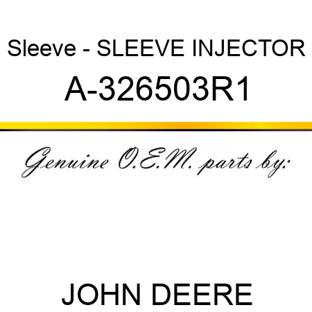Sleeve - SLEEVE, INJECTOR A-326503R1