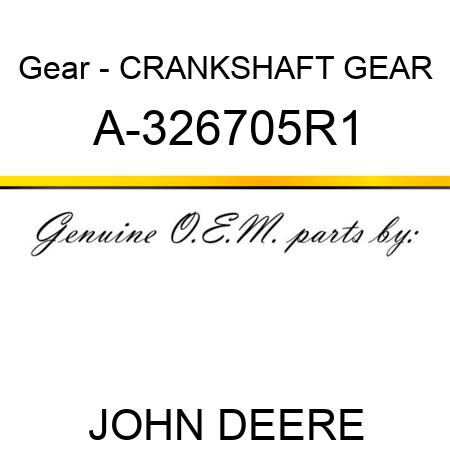 Gear - CRANKSHAFT GEAR A-326705R1