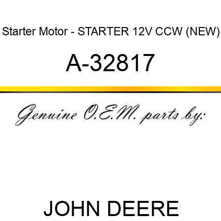 Starter Motor - STARTER, 12V, CCW, (NEW) A-32817
