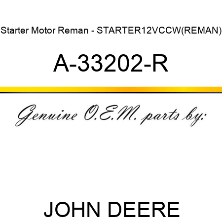 Starter Motor Reman - STARTER,12V,CCW,(REMAN) A-33202-R