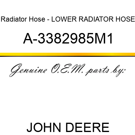 Radiator Hose - LOWER RADIATOR HOSE A-3382985M1