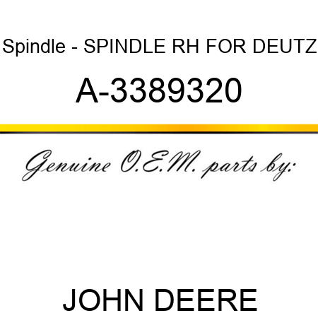 Spindle - SPINDLE, RH FOR DEUTZ A-3389320